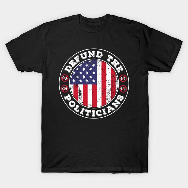 Defund The Politicians libertarian Anti-government T-Shirt by jodotodesign